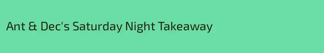 Ant & Dec's Saturday Night Takeaway